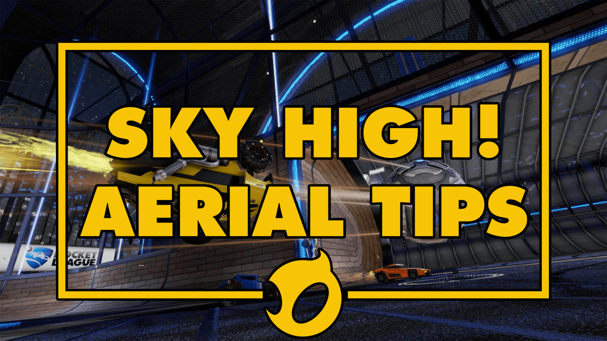 Sky High - Rocket League Aerial Tips